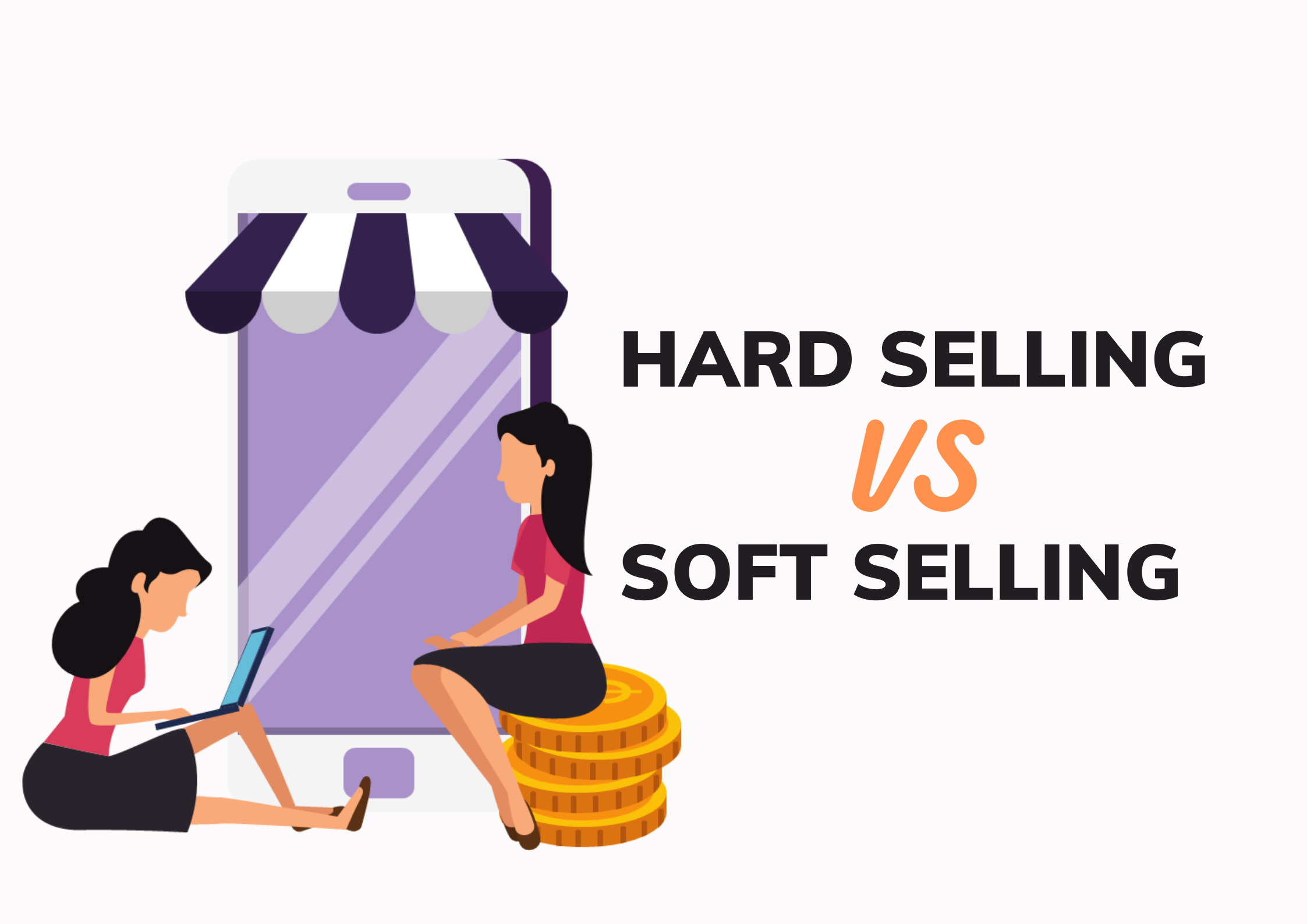 Hard Selling dan  Soft Selling Perbedaan  dan  Kombinasinya 
